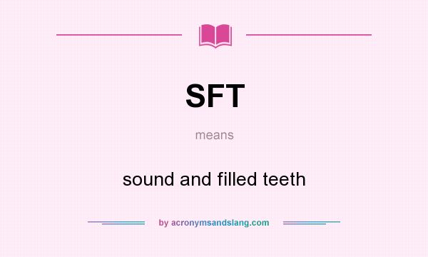 What does SFT mean? It stands for sound and filled teeth
