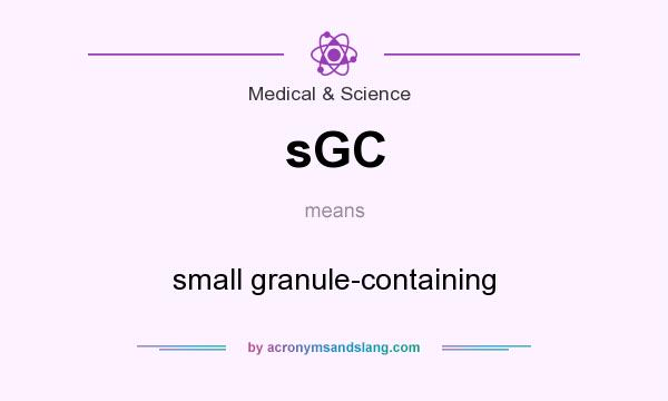 What does sGC mean? It stands for small granule-containing
