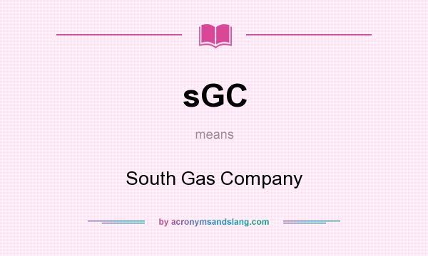 What does sGC mean? It stands for South Gas Company