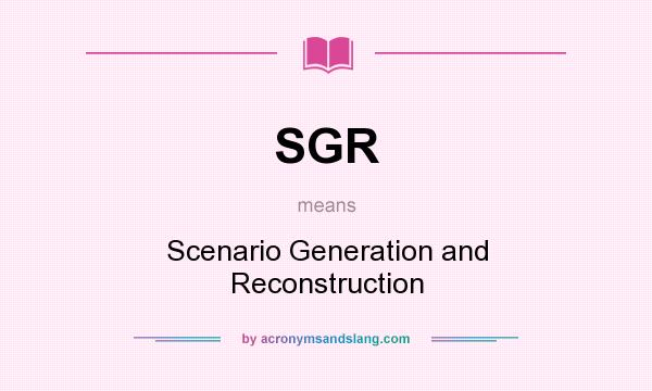 What does SGR mean? It stands for Scenario Generation and Reconstruction