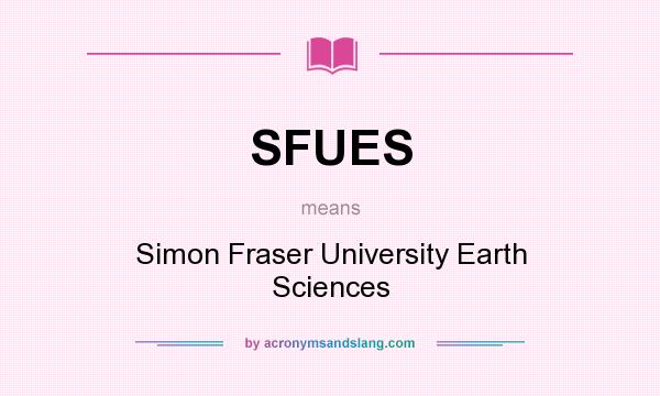 What does SFUES mean? It stands for Simon Fraser University Earth Sciences