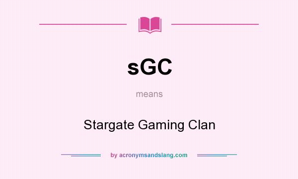 What does sGC mean? It stands for Stargate Gaming Clan