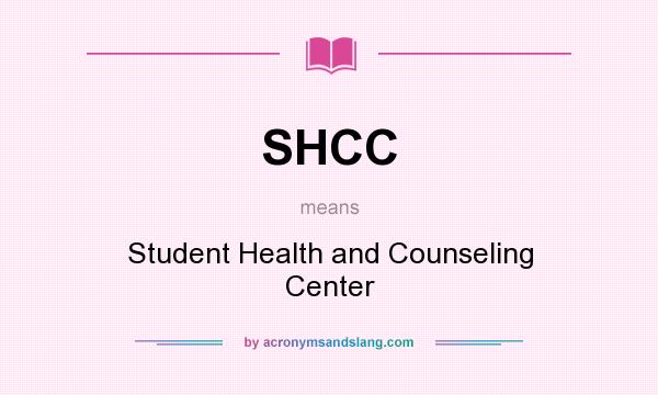 What does SHCC mean? It stands for Student Health and Counseling Center