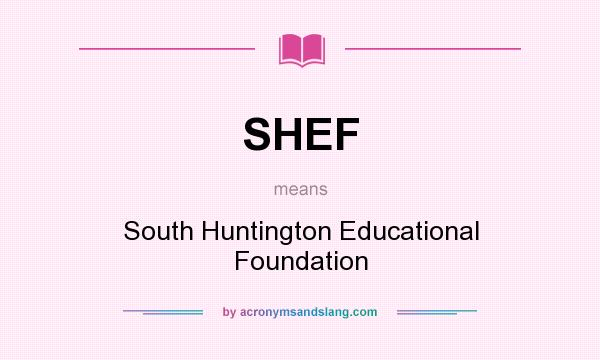 What does SHEF mean? It stands for South Huntington Educational Foundation