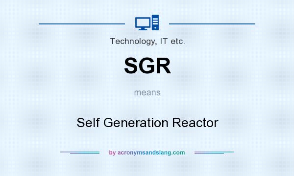 What does SGR mean? It stands for Self Generation Reactor
