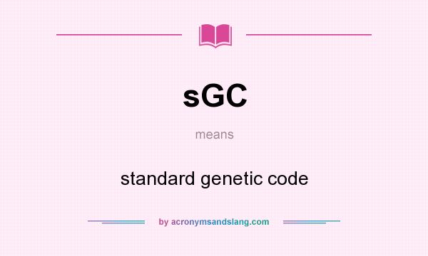 What does sGC mean? It stands for standard genetic code