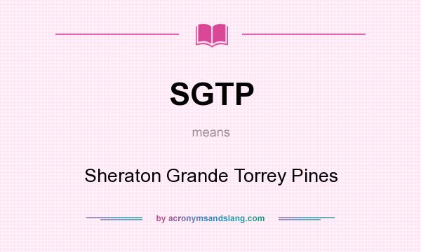 What does SGTP mean? It stands for Sheraton Grande Torrey Pines