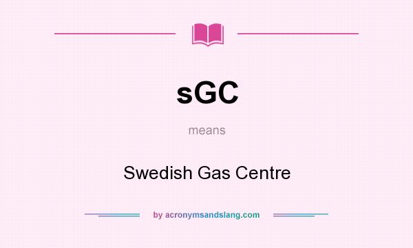 What does sGC mean? It stands for Swedish Gas Centre