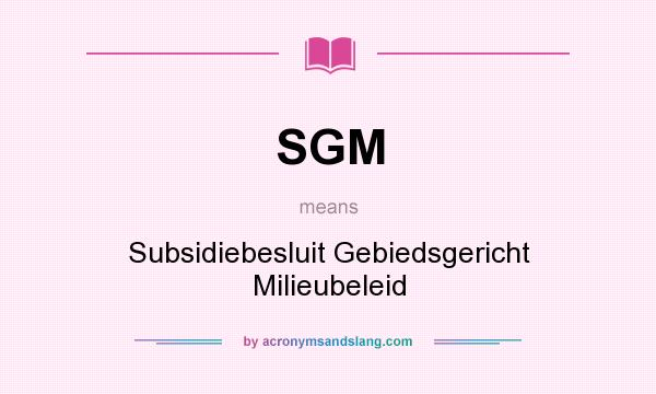 What does SGM mean? It stands for Subsidiebesluit Gebiedsgericht Milieubeleid
