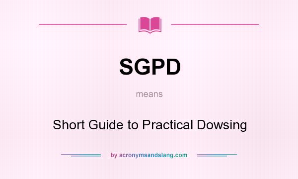 What does SGPD mean? It stands for Short Guide to Practical Dowsing