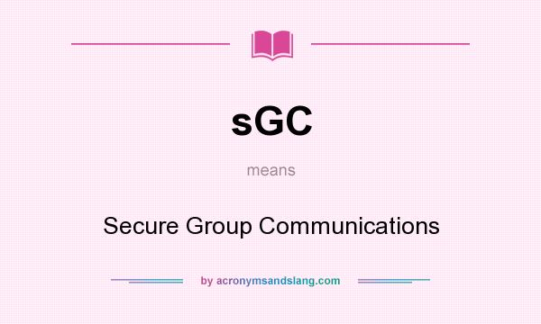 What does sGC mean? It stands for Secure Group Communications