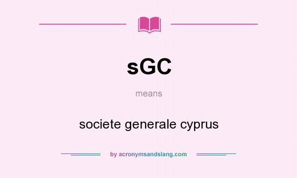 What does sGC mean? It stands for societe generale cyprus