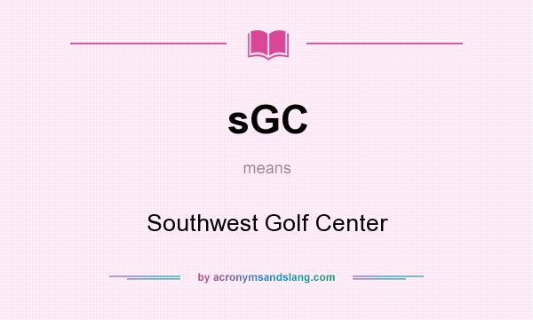 What does sGC mean? It stands for Southwest Golf Center