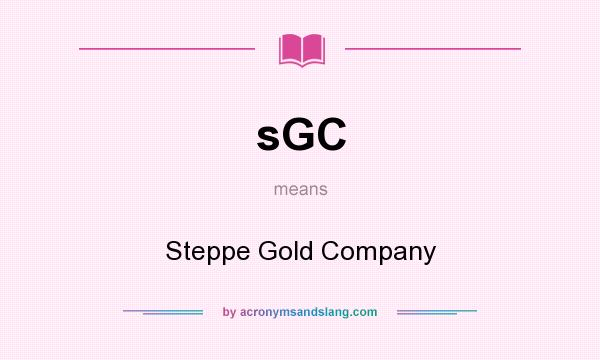 What does sGC mean? It stands for Steppe Gold Company
