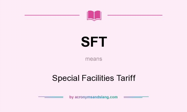 What does SFT mean? It stands for Special Facilities Tariff