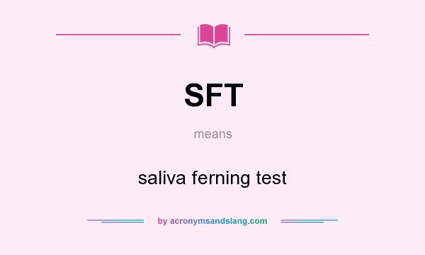 What does SFT mean? It stands for saliva ferning test