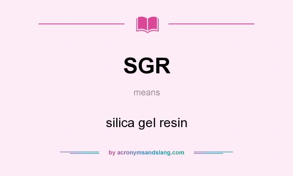 What does SGR mean? It stands for silica gel resin