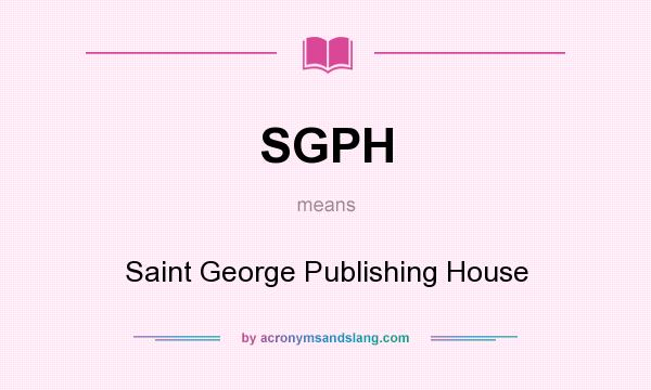 What does SGPH mean? It stands for Saint George Publishing House