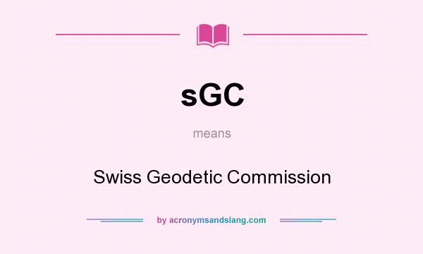 What does sGC mean? It stands for Swiss Geodetic Commission