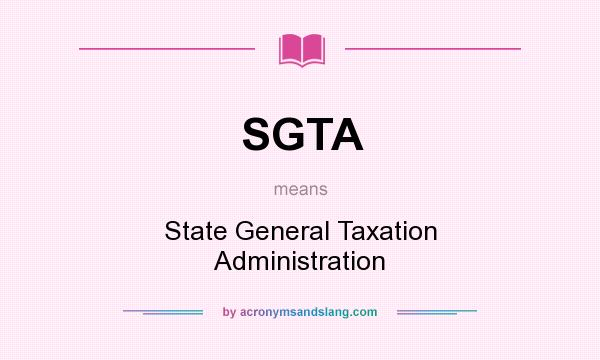 What does SGTA mean? It stands for State General Taxation Administration