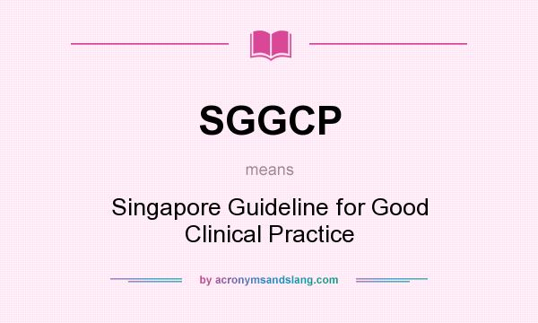 What does SGGCP mean? It stands for Singapore Guideline for Good Clinical Practice