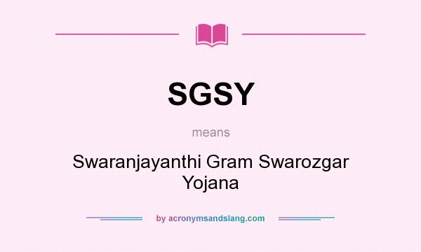 What does SGSY mean? It stands for Swaranjayanthi Gram Swarozgar Yojana