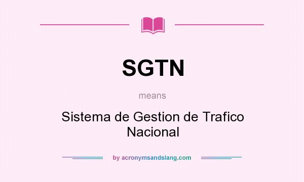 What does SGTN mean? It stands for Sistema de Gestion de Trafico Nacional
