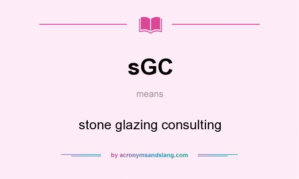 What does sGC mean? It stands for stone glazing consulting