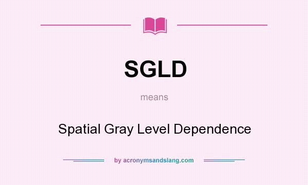 What does SGLD mean? It stands for Spatial Gray Level Dependence