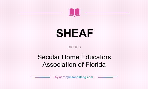 What does SHEAF mean? It stands for Secular Home Educators Association of Florida