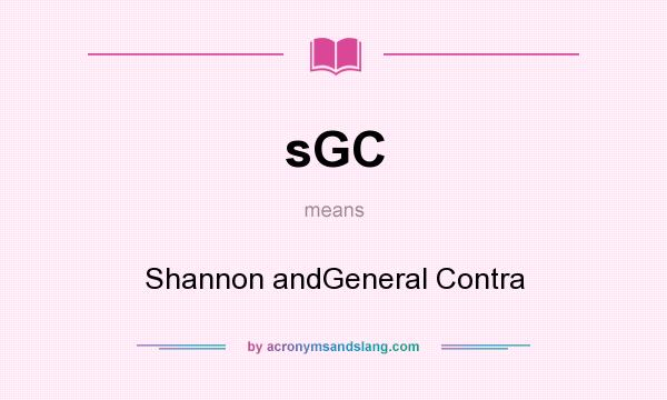 What does sGC mean? It stands for Shannon andGeneral Contra