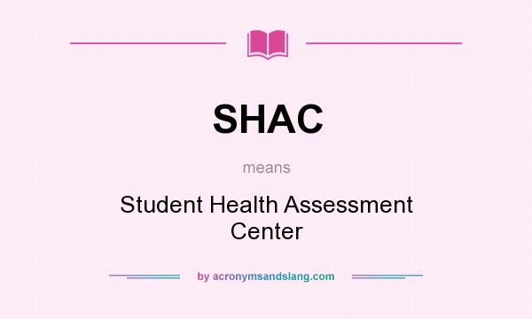 What does SHAC mean? It stands for Student Health Assessment Center