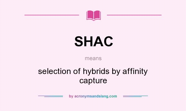 What does SHAC mean? It stands for selection of hybrids by affinity capture