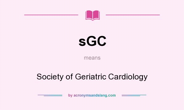 What does sGC mean? It stands for Society of Geriatric Cardiology