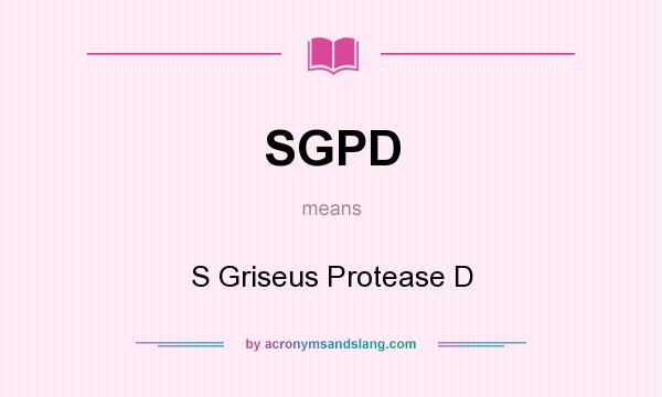 What does SGPD mean? It stands for S Griseus Protease D