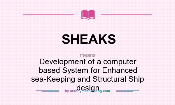 What does SHEAKS mean? It stands for Development of a computer based System for Enhanced sea-Keeping and Structural Ship design