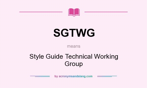What does SGTWG mean? It stands for Style Guide Technical Working Group