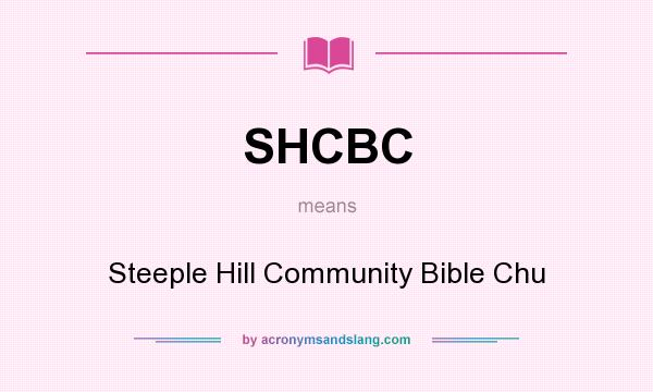 What does SHCBC mean? It stands for Steeple Hill Community Bible Chu