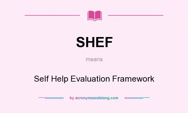 What does SHEF mean? It stands for Self Help Evaluation Framework