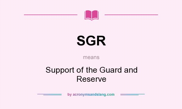 What does SGR mean? It stands for Support of the Guard and Reserve