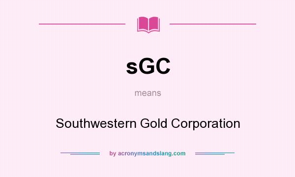 What does sGC mean? It stands for Southwestern Gold Corporation