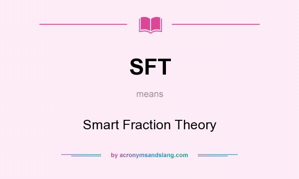 What does SFT mean? It stands for Smart Fraction Theory