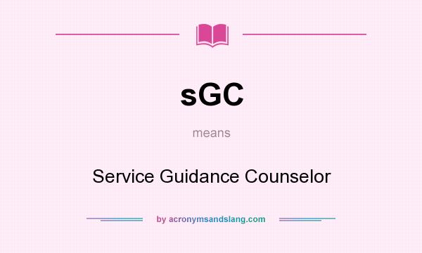 What does sGC mean? It stands for Service Guidance Counselor
