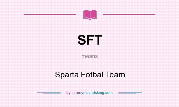 What does SFT mean? It stands for Sparta Fotbal Team