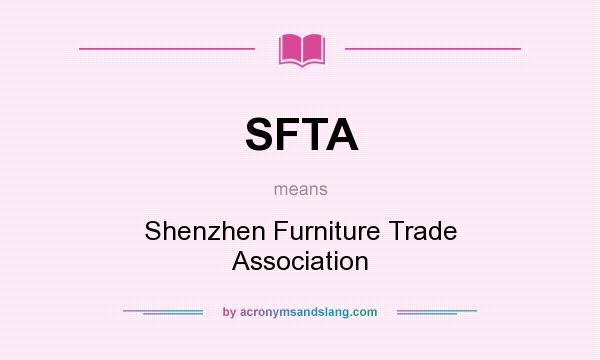What does SFTA mean? It stands for Shenzhen Furniture Trade Association