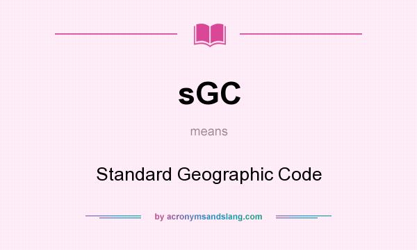 What does sGC mean? It stands for Standard Geographic Code