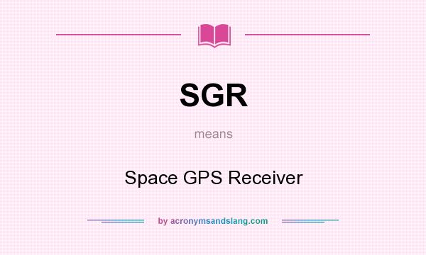 What does SGR mean? It stands for Space GPS Receiver