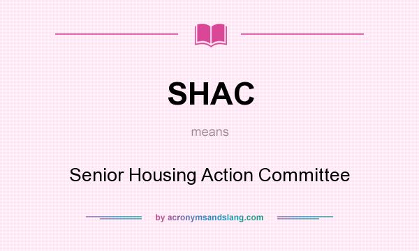 What does SHAC mean? It stands for Senior Housing Action Committee