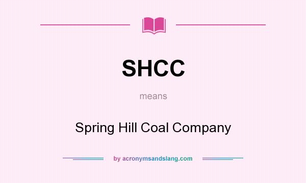 What does SHCC mean? It stands for Spring Hill Coal Company