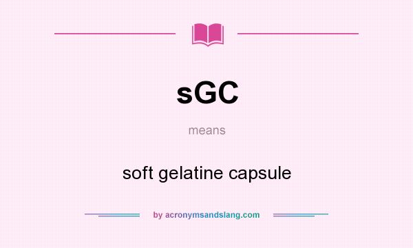 What does sGC mean? It stands for soft gelatine capsule